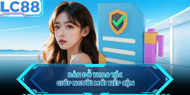 Bản đồ thao tác giúp người mới tiếp cận 
